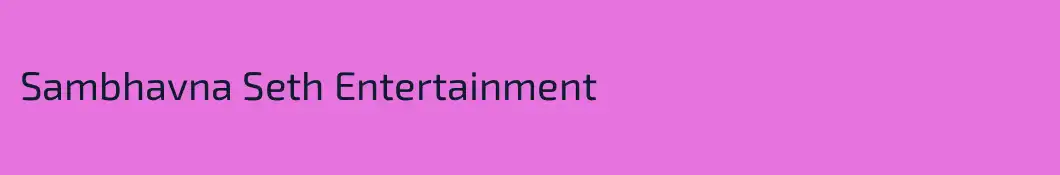 Sambhavna Seth Entertainment